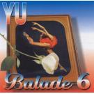YU BALADE 6 (PILOTI, AZRA, PRLJAVO KAZALISTE, LAZA RISTOVSKI, ID YU BALADE 6 (PILOTI, AZRA, PRLJAVO KAZALISTE, LAZA RISTOVSKI, ID